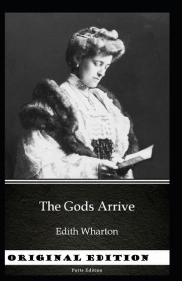 The Gods Arrive-Complete Parts(Annotated) by Edith Wharton - Paperback
