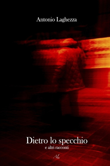 Dietro lo specchio : e altri racconti by Antonio Laghezza - Paperback