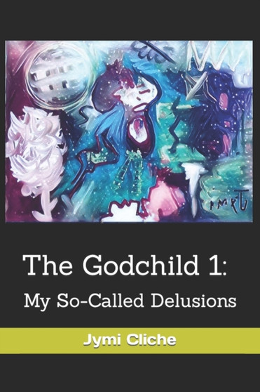 The Godchild 1 : My So-Called Delusions by Jymi Cliche - Paperback