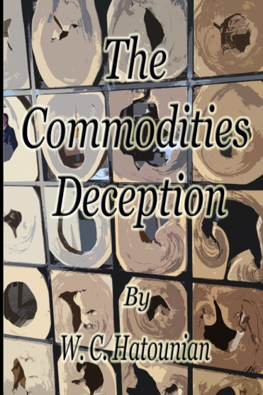 The Commodities Deception by William Charles Hatounian - Paperback