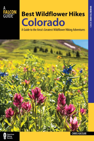 Best Wildflower Hikes Colorado : A Guide to the Area's Greatest Wildflower Hiking Adventures by Christine Kassar - Paperback
