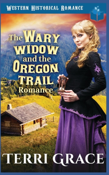 The Wary Widow & the Oregon Trail Romance by Terri Grace - Paperback