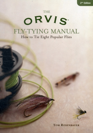 Orvis Fly-Tying Manual : How To Tie Eight Popular Flies by Tom Rosenbauer - Paperback