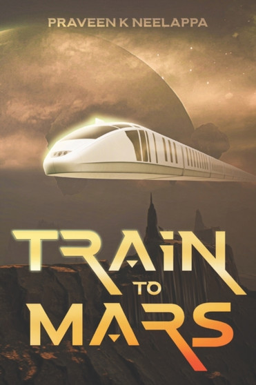 Train to Mars by Praveen Kumar Neelappa - Paperback
