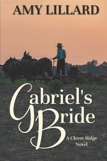 Gabriel's Bride : A Clover Ridge Novel : 3 by Amy Lillard - Paperback