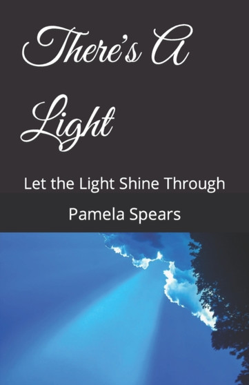There's A Light : Let the Light Shine Through by Pamela J Spears - Paperback