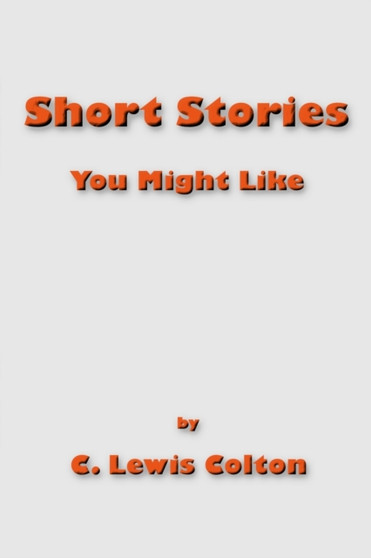 Short Stories You Might Like by C Lewis Colton - Paperback