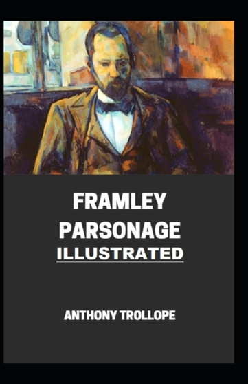 Framley Parsonage Illustrated by Anthony Trollope - Paperback