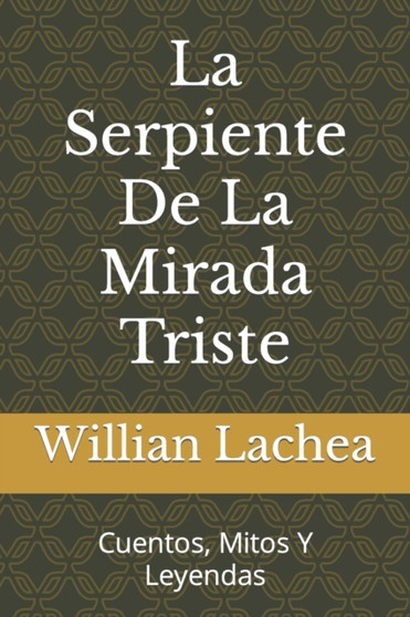 La Serpiente De La Mirada Triste : Cuentos, Mitos Y Leyendas by Willian Jose Lachea - Paperback