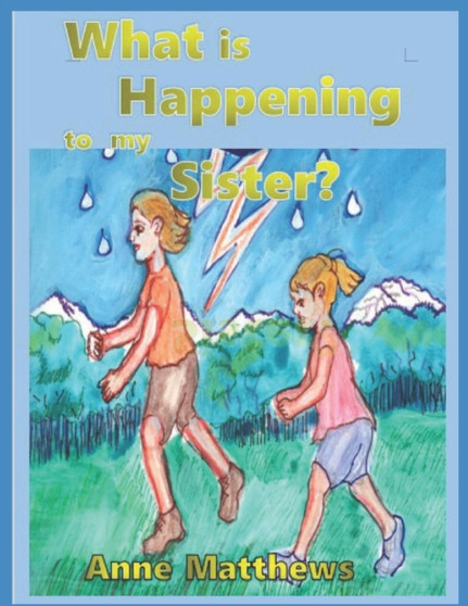 What is Happening to my Sister ? by Anne E Matthews - Paperback