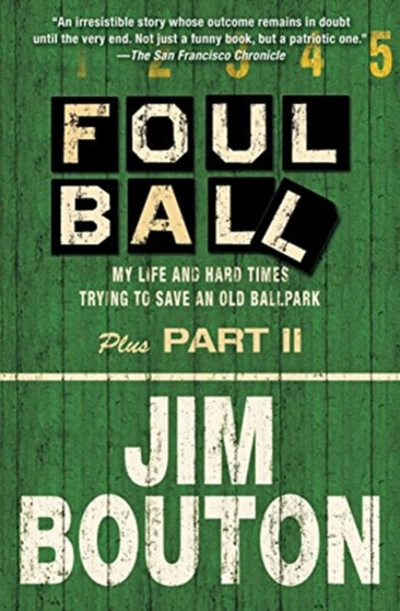Foul Ball : My Life and Hard Times Trying to Save an Old Ballpark by Jim Bouton - Paperback