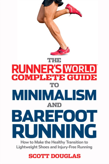Runner's World Complete Guide To Minimalism And Barefoot Running by SCOTT DOUGLAS - Paperback