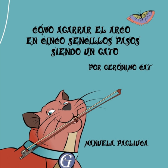 Como Agarrar El Arco En Cinco Sencillos Pasos Siendo Un Gato : Por Geronimo Cat by Manuela Pagliuca - Paperback