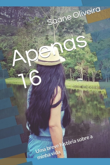 Apenas 16 : Uma breve historia sobre a minha vida by Saane Rios Cunha Oliveira - Paperback