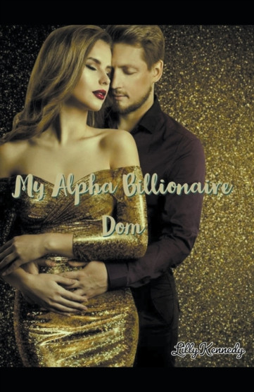 My Alpha Billionaire Dom by Lillith Mykals Kennedy - Paperback