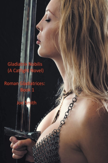Gladiatrix Nobilis (A Catfight Novel) by Joe Smith - Paperback
