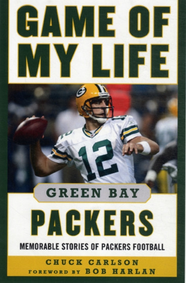Game of My Life Green Bay Packers : Memorable Stories of Packers Football by Chuck Carlson - Hardback