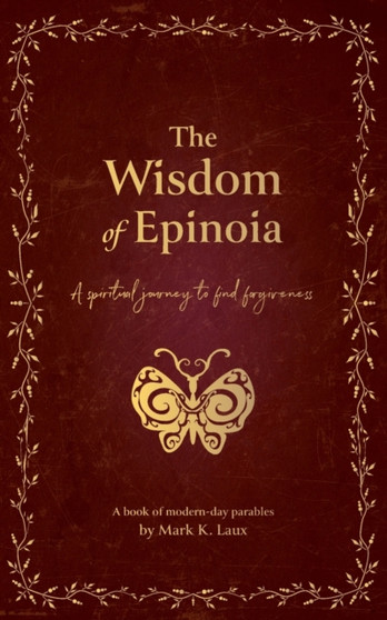 The Wisdom of Epinoia : A spiritual journey to find forgiveness by Mark Laux - Paperback