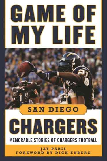 Game of My Life San Diego Chargers : Memorable Stories of Chargers Football by Jay Paris - Hardback