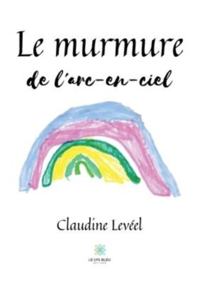 Le murmure de l'arc-en-ciel by Claudine Leveel - Paperback