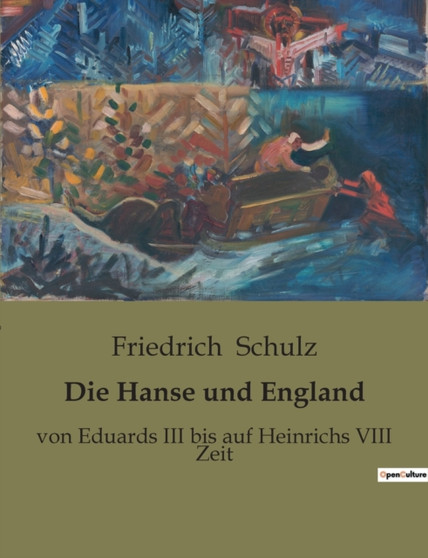 Die Hanse und England : von Eduards III bis auf Heinrichs VIII Zeit by Friedrich Schulz - Paperback
