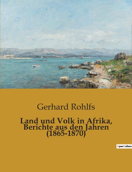 Land und Volk in Afrika, Berichte aus den Jahren (1865-1870) by Gerhard Rohlfs - Paperback