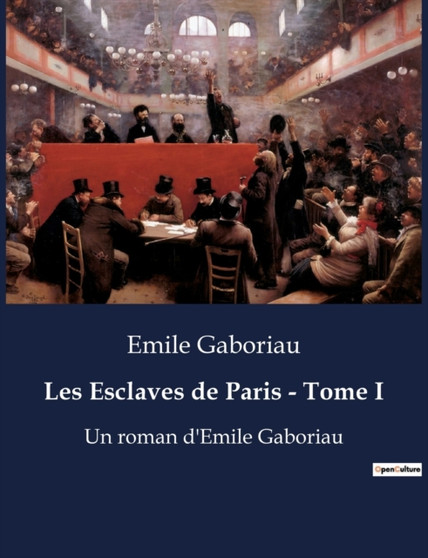 Les Esclaves de Paris - Tome I : Un roman d'Emile Gaboriau by Emile Gaboriau - Paperback