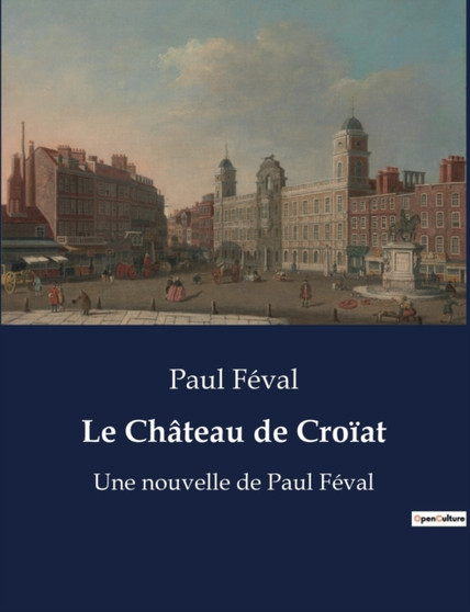 Le Chateau de Croiat : Une nouvelle de Paul Feval by Paul Feval - Paperback