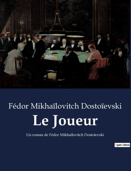Le Joueur : Un roman de Fedor Mikhailovitch Dostoievski by Fedor Mikhailovitch Dostoievski - Paperback