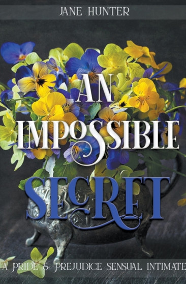 An Impossible Secret : A Pride and Prejudice Sensual Intimate by Jane Hunter - Paperback