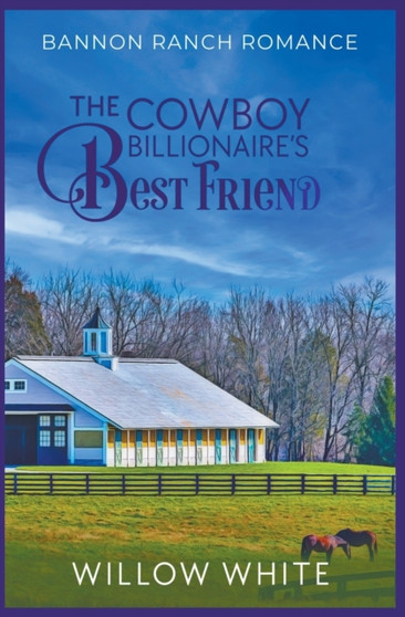 The Cowboy Billionaire's Best Friend : 5 by Willow White - Paperback