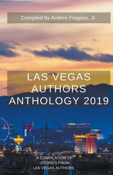 Las Vegas Authors Anthology 2019 by Andres Jr Fragoso - Paperback