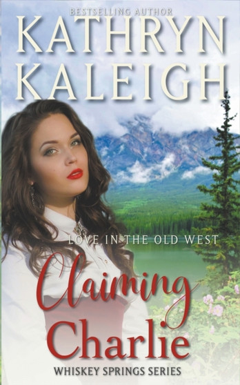 Claiming Charlie -- Sweet Western Historical Romance : 5 by Kathryn Kaleigh - Paperback