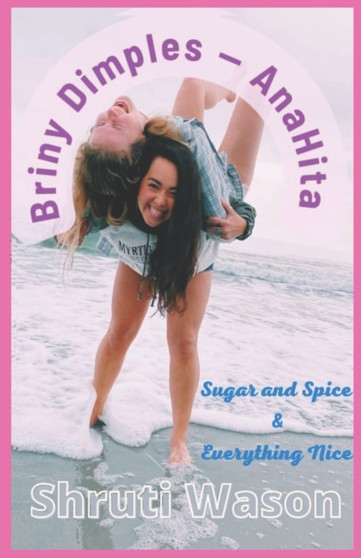 Briny Dimples - AnaHita : Sugar and Spice &Everything Nice by Shruti Wason - Paperback
