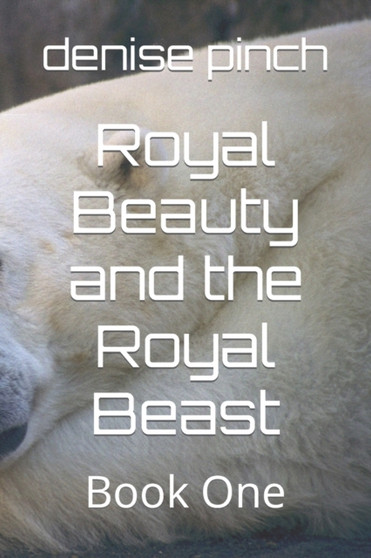 Royal Beauty and the Royal Beast : Book One by Denise Pinch - Paperback