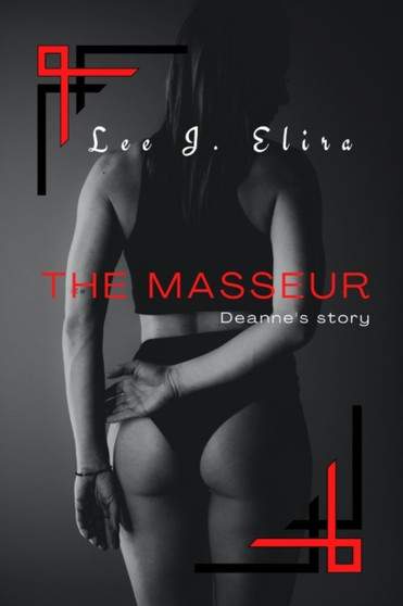 The Masseur : Deanne's story by Lee J Elira - Paperback