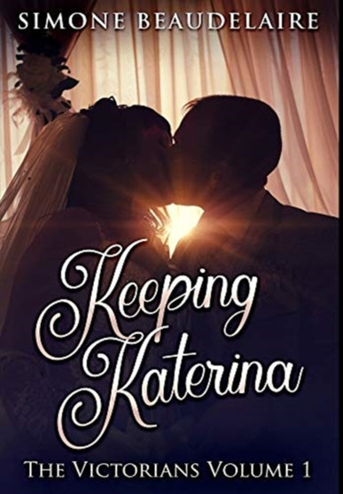 Keeping Katerina : Premium Hardcover Edition by Simone Beaudelaire - Hardback