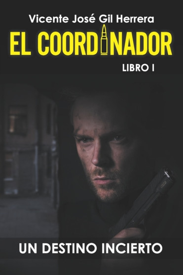 El Coordinador, Libro 1 : 3: Un Destino Incierto : 1 by Vicente Jose Gil Herrera - Paperback