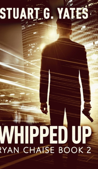 Whipped Up (Ryan Chaise Book 2) by Stuart G Yates - Hardback