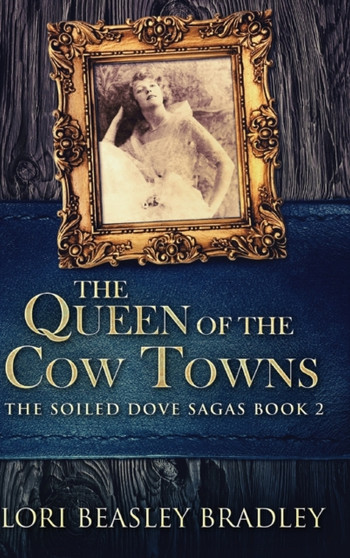 The Queen of the Cow Towns : Large Print Hardcover Edition by Lori Beasley Bradley - Hardback