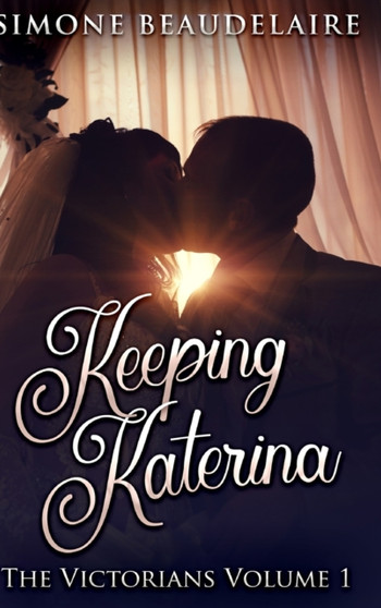 Keeping Katerina : Large Print Hardcover Edition by Simone Beaudelaire - Hardback