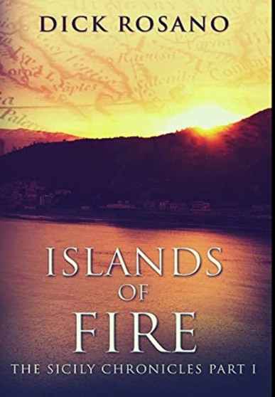 Islands Of Fire : Premium Hardcover Edition by Dick Rosano - Hardback