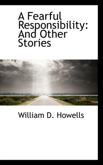 A Fearful Responsibility : And Other Stories by William Dean Howells - Paperback