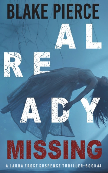 Already Missing (A Laura Frost FBI Suspense Thriller-Book 4) by Blake Pierce - Hardback