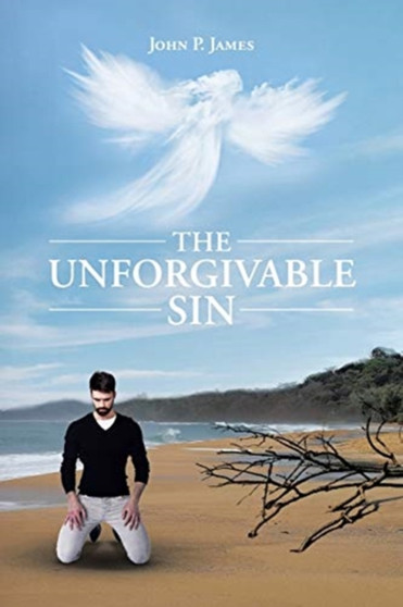 The Unforgivable Sin by John P James - Paperback