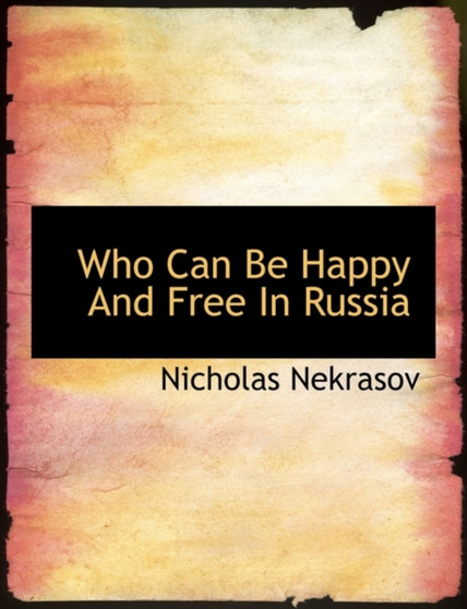 Who Can Be Happy and Free in Russia by Nikolai Alekseevich Nekrasov - Paperback