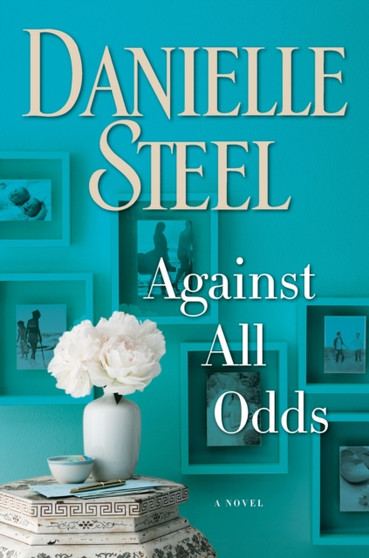 Against All Odds : A Novel by Danielle Steel - Hardback
