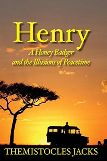 Henry - A Honey Badger and the Illusions of Peacetime by Themistocles Jacks - Paperback