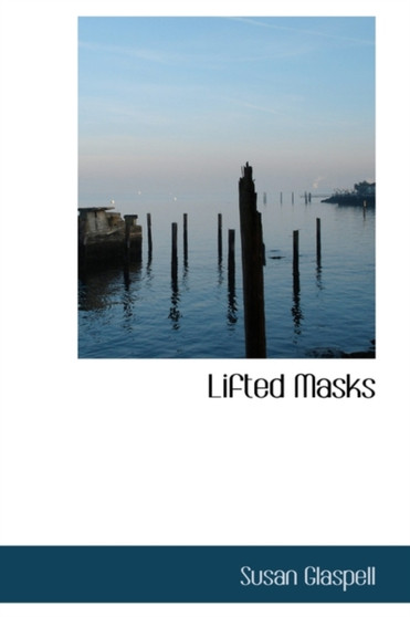 Lifted Masks by Susan Glaspell - Hardback