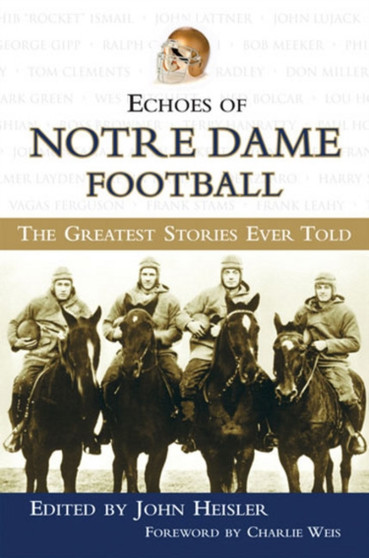 Echoes of Notre Dame Football : The Greatest Stories Ever Told by John Heisler - Hardback